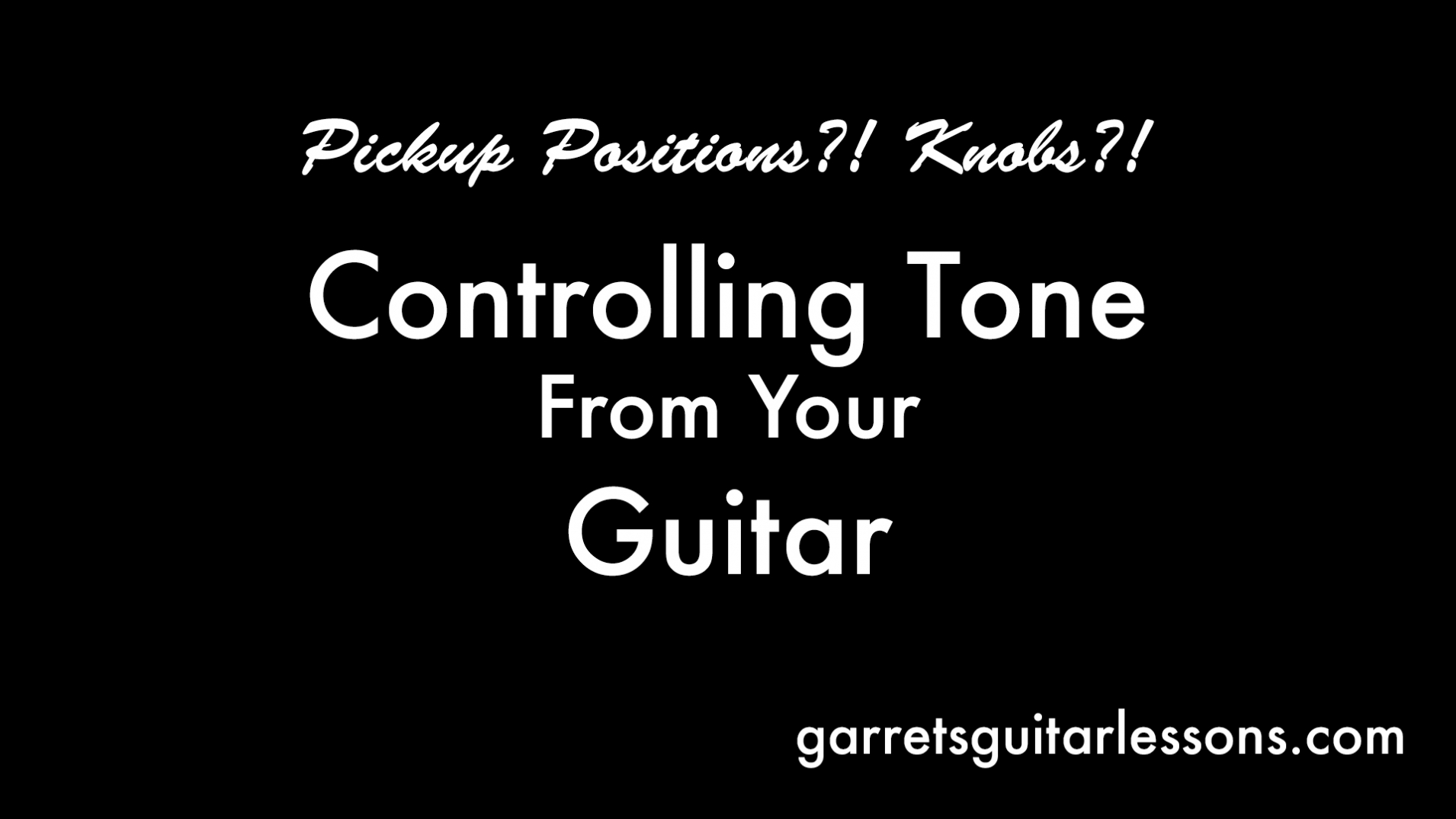 Pickup Positions?! Knobs?! Controlling Tone from Your Guitar • Garret