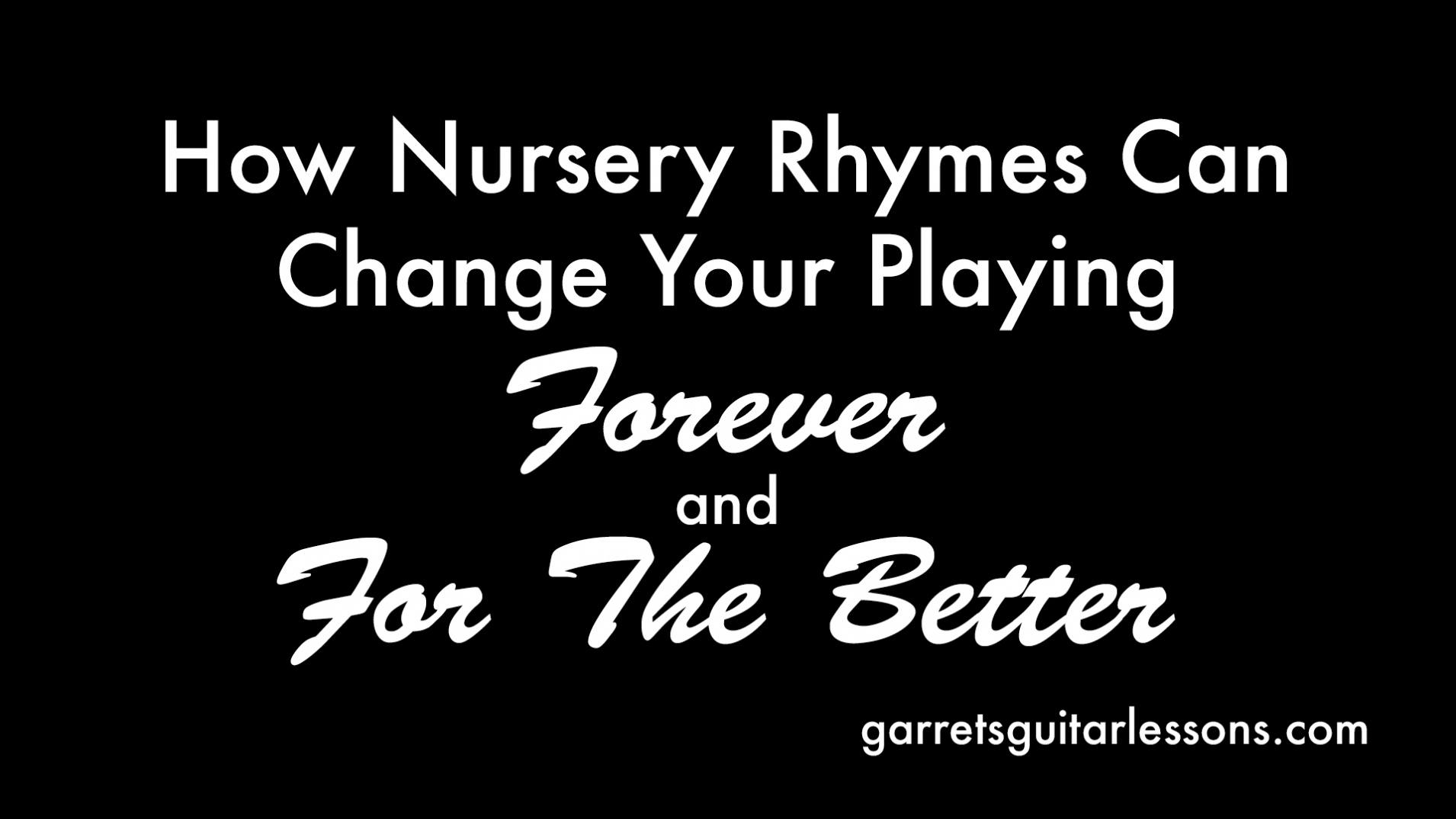 How Nursery Rhymes Can Change Your Playing Forever and For The Better • Garret's Guitar Lessons
