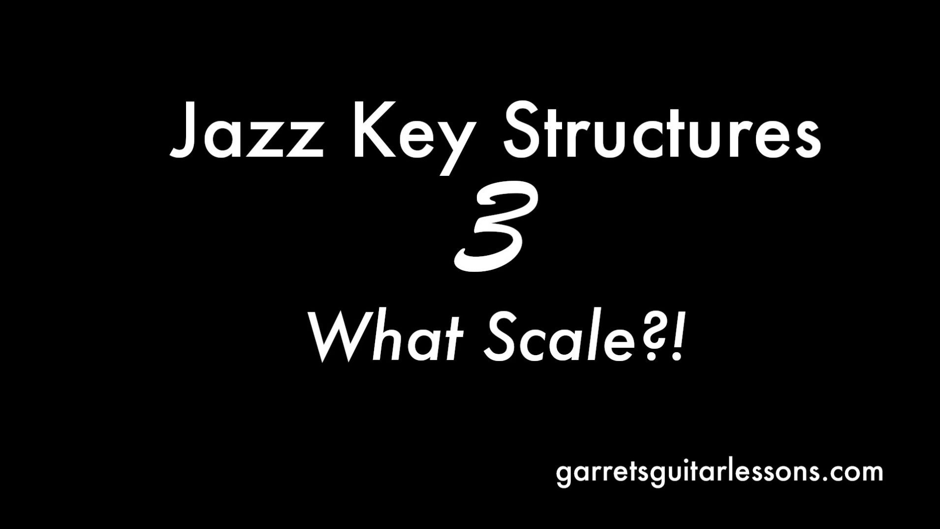 Jazz Key Structures Part 3 What Scale?! • Garret's Guitar Lessons
